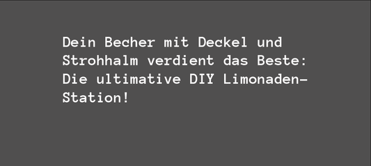 Dein Becher mit Deckel und Strohhalm verdient das Beste: Die ultimative DIY Limonaden-Station!