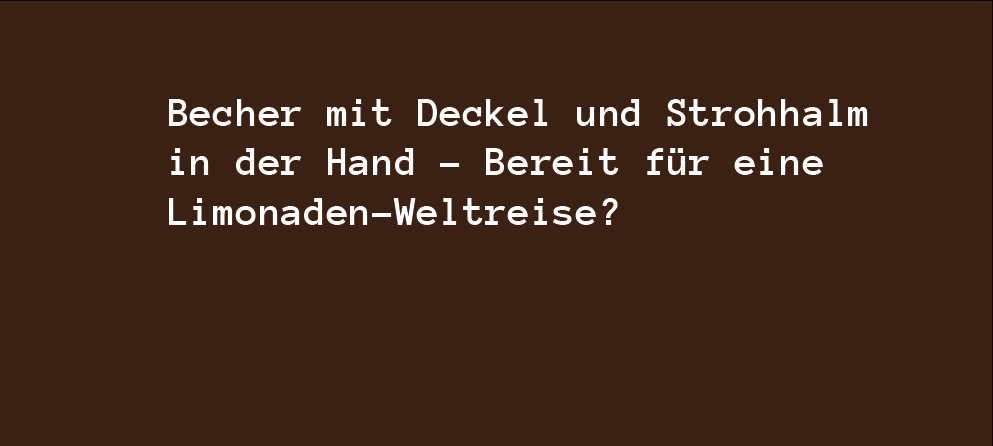 Becher mit Deckel und Strohhalm in der Hand - Bereit für eine Limonaden-Weltreise?