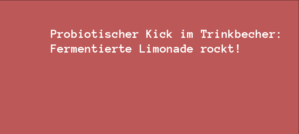 Probiotischer Kick im Trinkbecher: Fermentierte Limonade rockt!