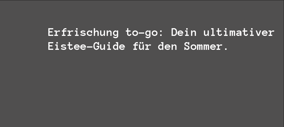 Erfrischung to-go: Dein ultimativer Eistee-Guide für den Sommer.